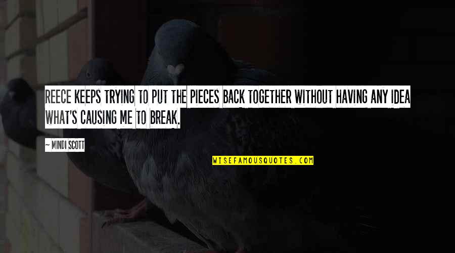 Kalinich Wooden Quotes By Mindi Scott: Reece keeps trying to put the pieces back Kalinich Wooden Quotes By Mindi Scott: Reece keeps trying to put the pieces back