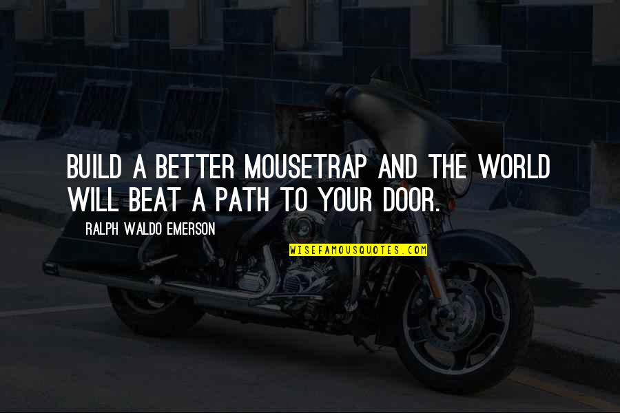 Kalinin K 7 Quotes By Ralph Waldo Emerson: Build a better mousetrap and the world will Kalinin K 7 Quotes By Ralph Waldo Emerson: Build a better mousetrap and the world will