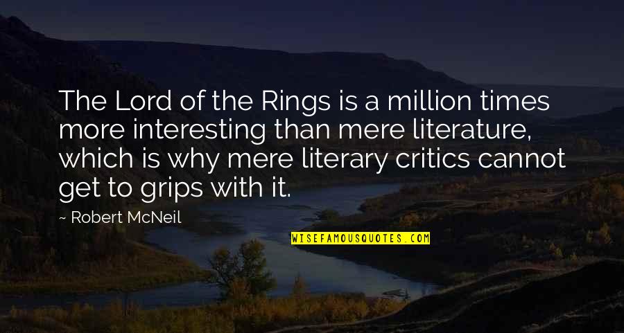 Kalinin K 7 Quotes By Robert McNeil: The Lord of the Rings is a million Kalinin K 7 Quotes By Robert McNeil: The Lord of the Rings is a million