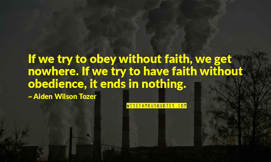 Kalinina Sofascore Quotes By Aiden Wilson Tozer: If we try to obey without faith, we