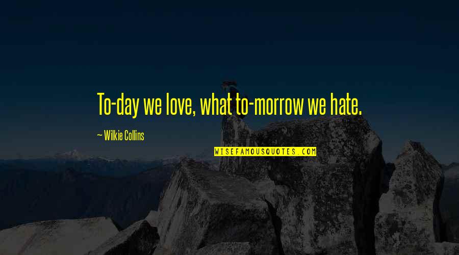 Kaliningrad Quotes By Wilkie Collins: To-day we love, what to-morrow we hate.