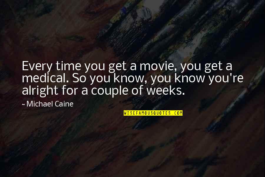Kalinkin Alexander Quotes By Michael Caine: Every time you get a movie, you get