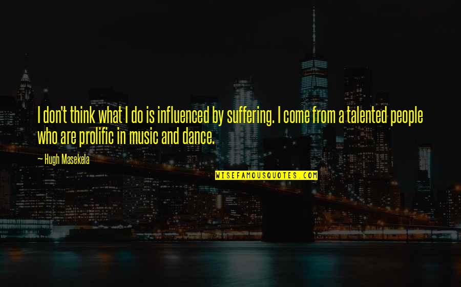 Kalinowska Halina Quotes By Hugh Masekela: I don't think what I do is influenced
