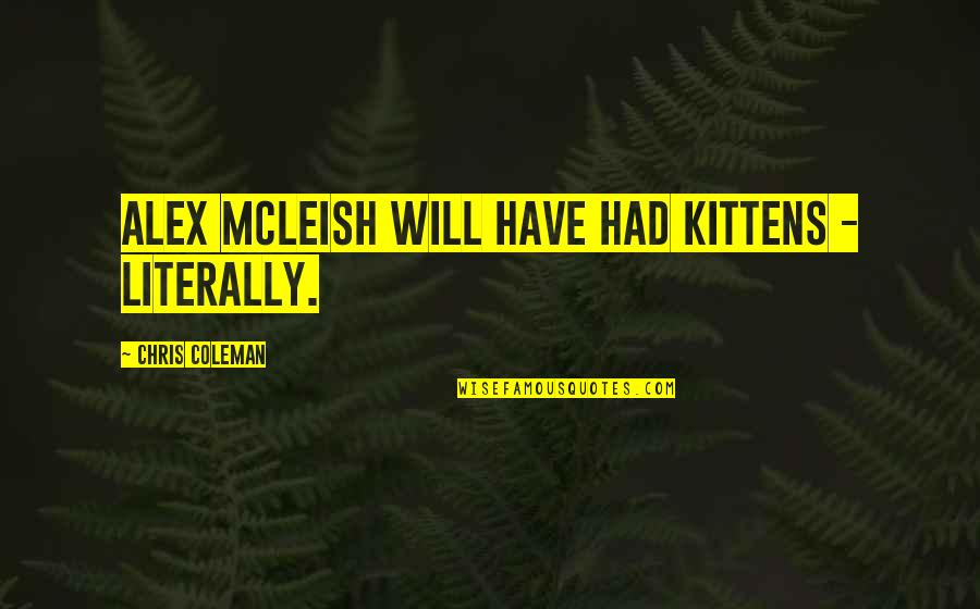 Kalinowska Katarzyna Quotes By Chris Coleman: Alex McLeish will have had kittens - literally.