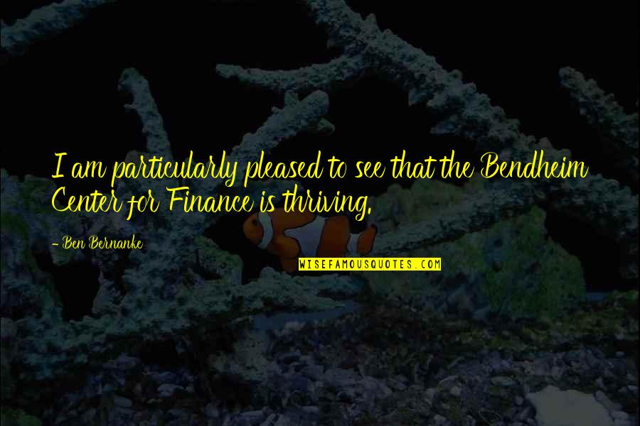 Kalinowski Pacific Grove Quotes By Ben Bernanke: I am particularly pleased to see that the