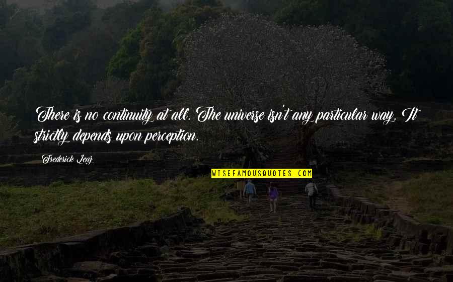 Kalinowski Pacific Grove Quotes By Frederick Lenz: There is no continuity at all. The universe