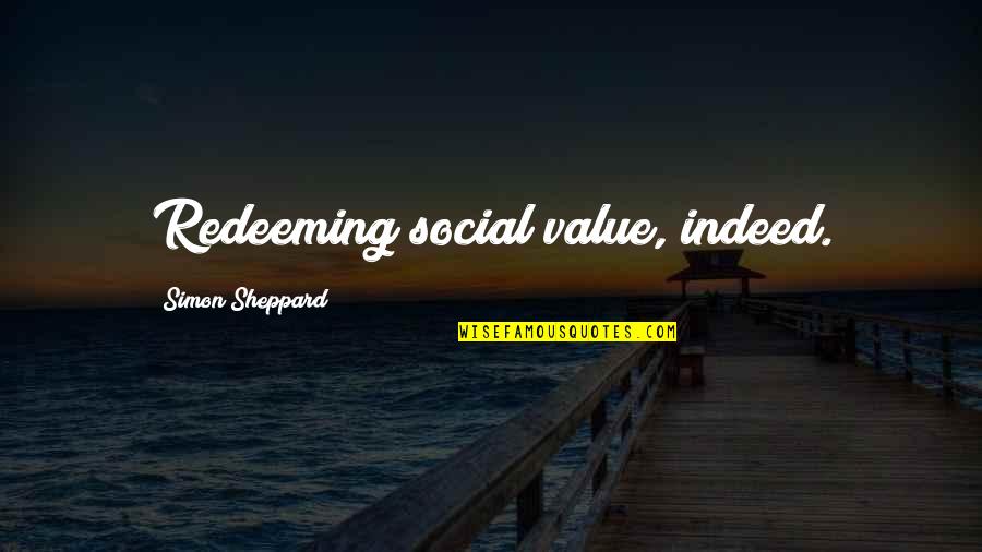 Kalinsky Quotes By Simon Sheppard: Redeeming social value, indeed.