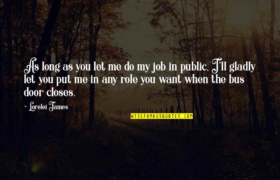 Kalinyak Quotes By Lorelei James: As long as you let me do my Kalinyak Quotes By Lorelei James: As long as you let me do my