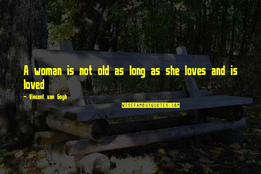 Kalip Quotes By Vincent Van Gogh: A woman is not old as long as