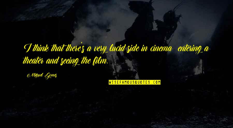 Kalipada Ghosh Quotes By Miguel Gomes: I think that there's a very lucid side Kalipada Ghosh Quotes By Miguel Gomes: I think that there's a very lucid side