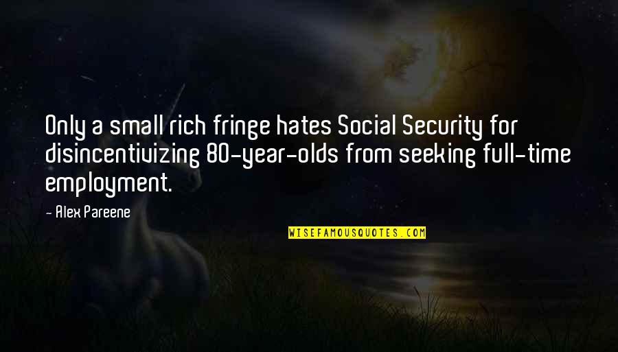 Kalipada Ghoshal Quotes By Alex Pareene: Only a small rich fringe hates Social Security