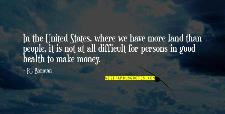 Kalirai O Quotes By P.T. Barnum: In the United States, where we have more Kalirai O Quotes By P.T. Barnum: In the United States, where we have more