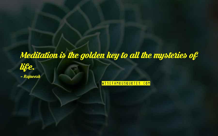 Kaliro Quotes By Rajneesh: Meditation is the golden key to all the
