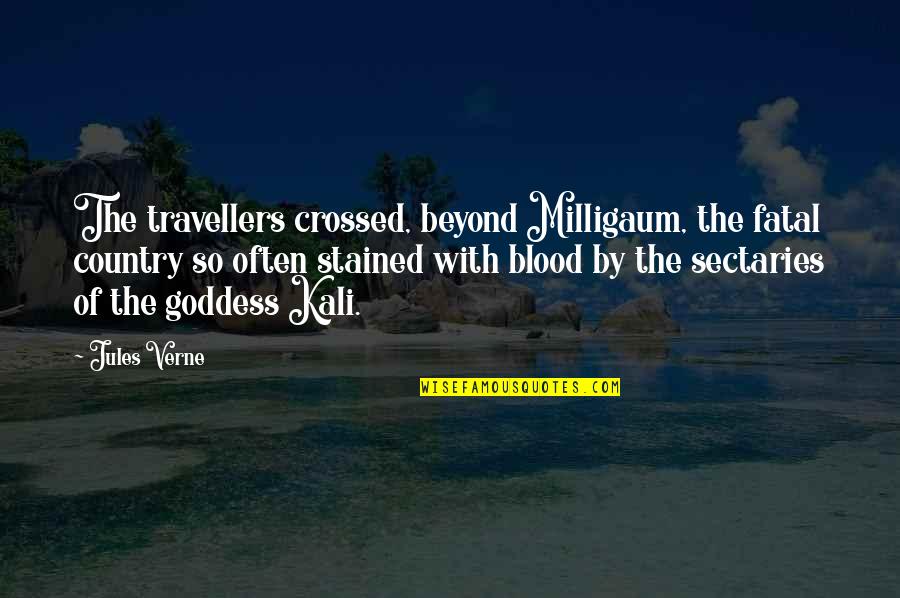 Kali's Quotes By Jules Verne: The travellers crossed, beyond Milligaum, the fatal country Kali's Quotes By Jules Verne: The travellers crossed, beyond Milligaum, the fatal country