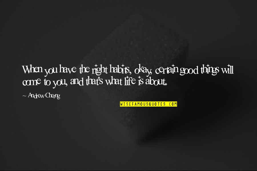 Kaliski Quantum Quotes By Andrew Cherng: When you have the right habits, okay, certain Kaliski Quantum Quotes By Andrew Cherng: When you have the right habits, okay, certain