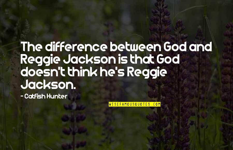 Kaliski Quantum Quotes By Catfish Hunter: The difference between God and Reggie Jackson is Kaliski Quantum Quotes By Catfish Hunter: The difference between God and Reggie Jackson is