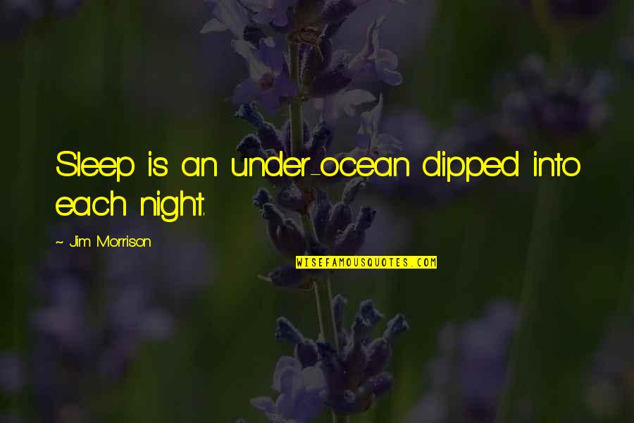 Kaliski Quantum Quotes By Jim Morrison: Sleep is an under-ocean dipped into each night. Kaliski Quantum Quotes By Jim Morrison: Sleep is an under-ocean dipped into each night.