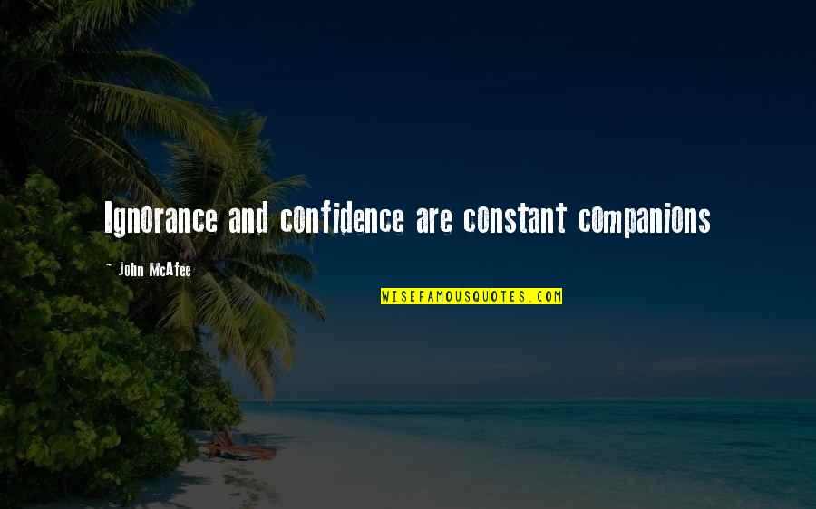 Kaliski Quantum Quotes By John McAfee: Ignorance and confidence are constant companions Kaliski Quantum Quotes By John McAfee: Ignorance and confidence are constant companions