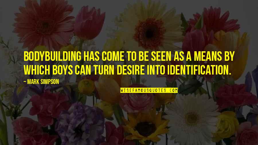 Kaliski Quantum Quotes By Mark Simpson: Bodybuilding has come to be seen as a Kaliski Quantum Quotes By Mark Simpson: Bodybuilding has come to be seen as a