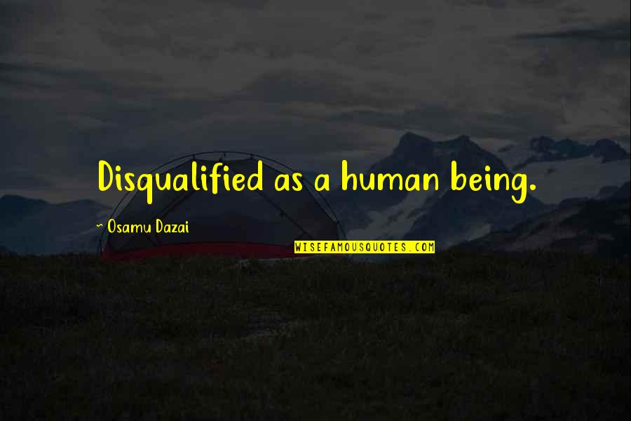 Kalison Car Quotes By Osamu Dazai: Disqualified as a human being.