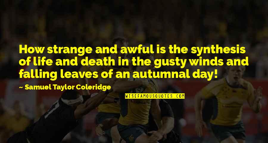 Kalissa Miller Quotes By Samuel Taylor Coleridge: How strange and awful is the synthesis of