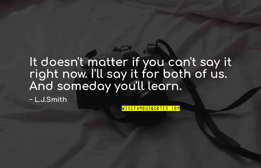 Kalite18 Quotes By L.J.Smith: It doesn't matter if you can't say it