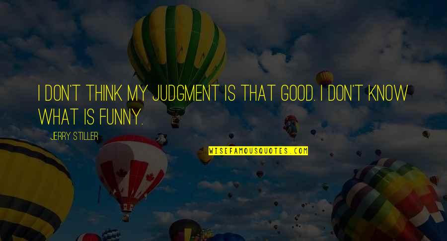 Kalite18xyz Quotes By Jerry Stiller: I don't think my judgment is that good.