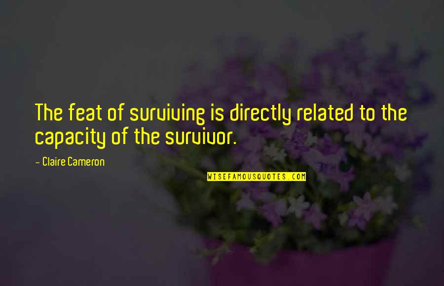 Kalitta Air Quotes By Claire Cameron: The feat of surviving is directly related to
