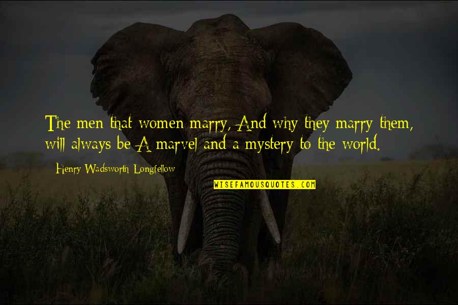 Kaliyah Brown Quotes By Henry Wadsworth Longfellow: The men that women marry, And why they Kaliyah Brown Quotes By Henry Wadsworth Longfellow: The men that women marry, And why they