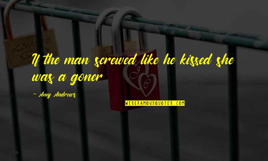 Kaliyah Quotes By Amy Andrews: If the man screwed like he kissed she