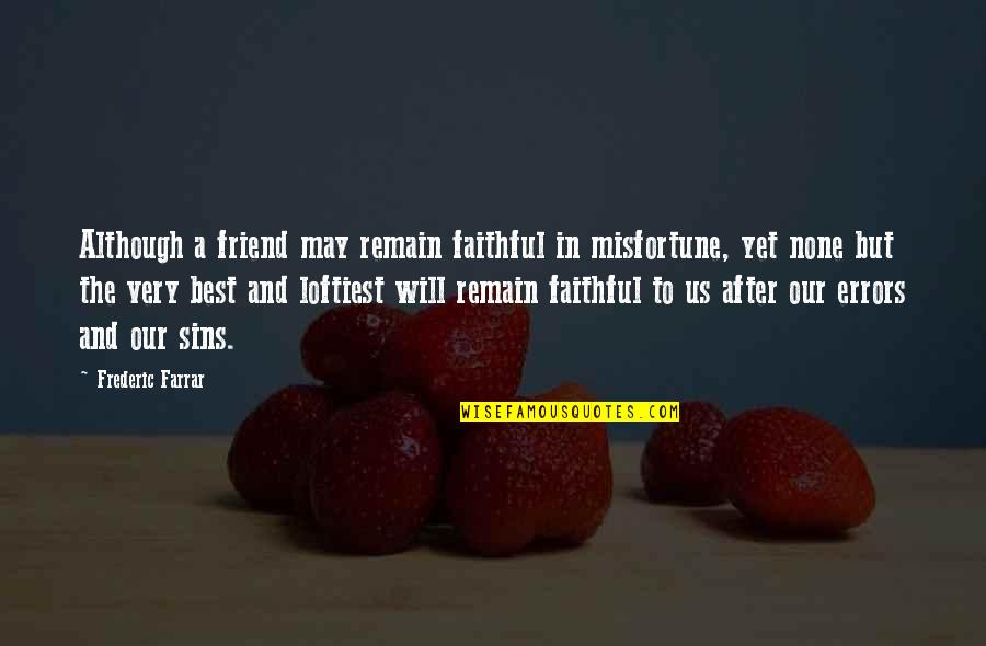 Kaliyah Quotes By Frederic Farrar: Although a friend may remain faithful in misfortune,
