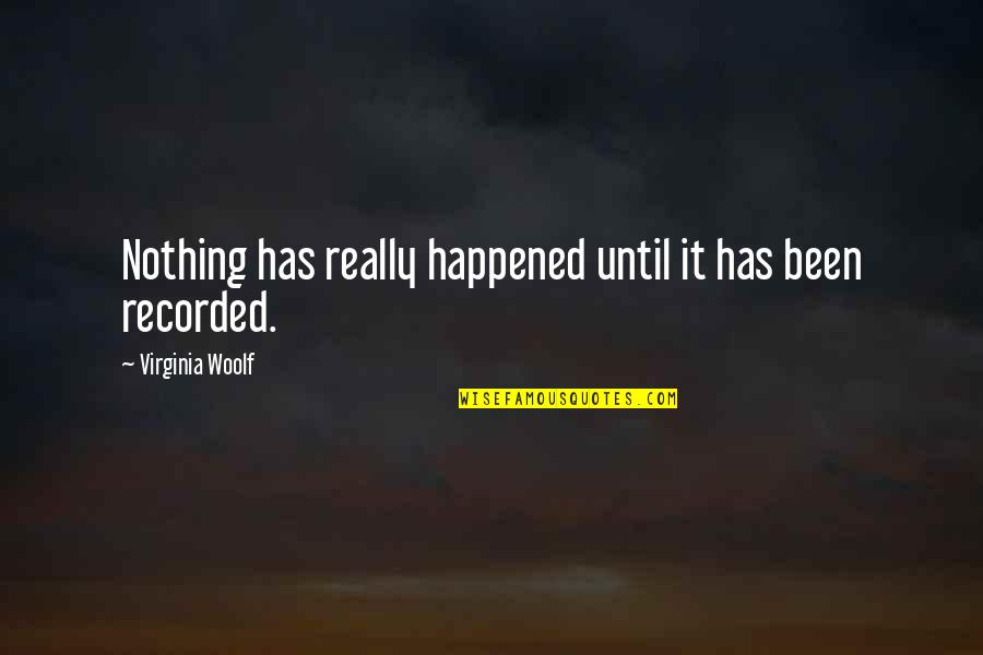 Kaliyah Quotes By Virginia Woolf: Nothing has really happened until it has been