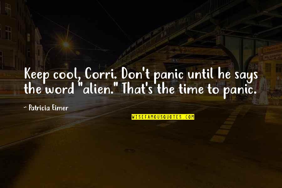 Kaliyo Djannis Quotes By Patricia Eimer: Keep cool, Corri. Don't panic until he says
