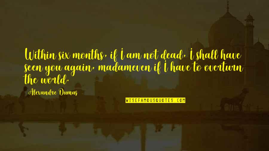 Kaljace Quotes By Alexandre Dumas: Within six months, if I am not dead,