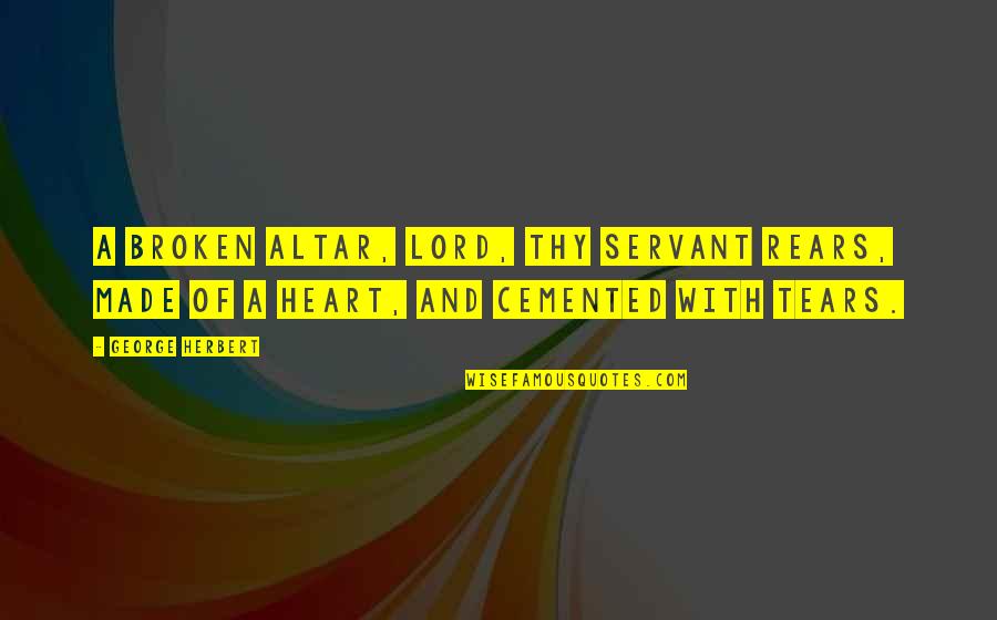 Kaljulaid Quotes By George Herbert: A broken Altar, Lord, thy servant rears, Made