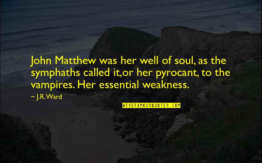 Kaljulaid Quotes By J.R. Ward: John Matthew was her well of soul, as Kaljulaid Quotes By J.R. Ward: John Matthew was her well of soul, as