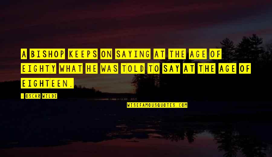Kalka Maa Quotes By Oscar Wilde: A bishop keeps on saying at the age Kalka Maa Quotes By Oscar Wilde: A bishop keeps on saying at the age
