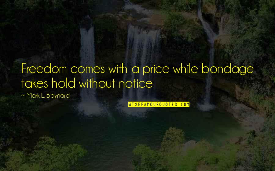 Kalkandam Quotes By Mark L. Baynard: Freedom comes with a price while bondage takes Kalkandam Quotes By Mark L. Baynard: Freedom comes with a price while bondage takes