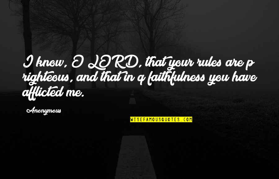 Kalkanis Ent Quotes By Anonymous: I know, O LORD, that your rules are