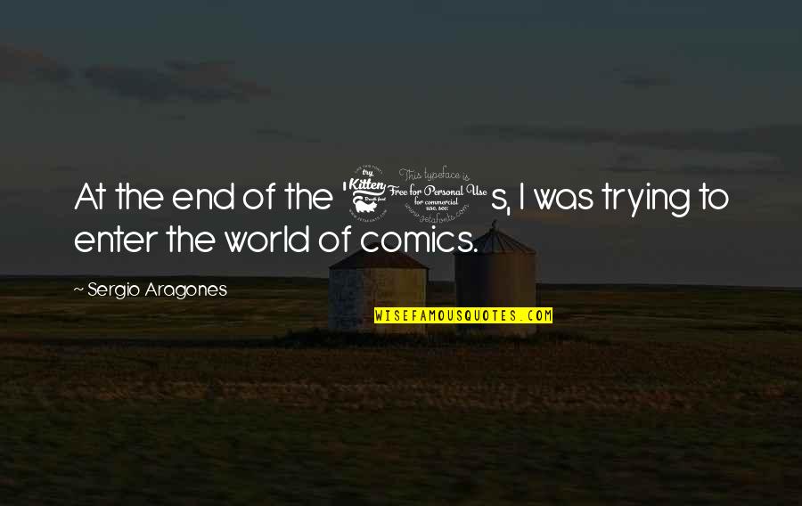 Kalkanski Quotes By Sergio Aragones: At the end of the '60s, I was