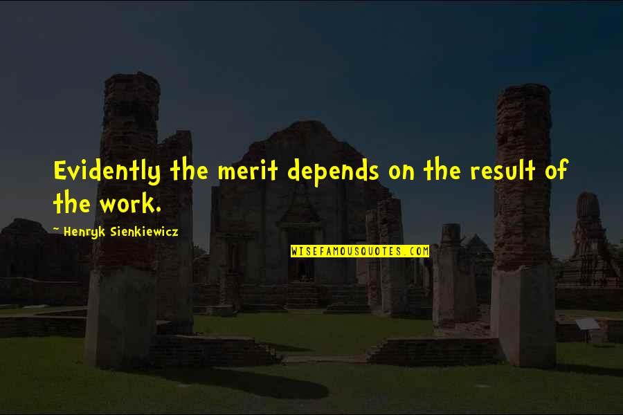 Kalkavan Shipmanagement Quotes By Henryk Sienkiewicz: Evidently the merit depends on the result of Kalkavan Shipmanagement Quotes By Henryk Sienkiewicz: Evidently the merit depends on the result of