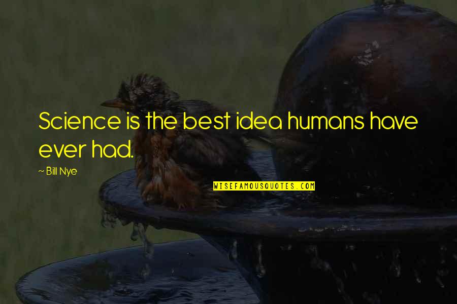 Kalkbrenner Friedrich Quotes By Bill Nye: Science is the best idea humans have ever
