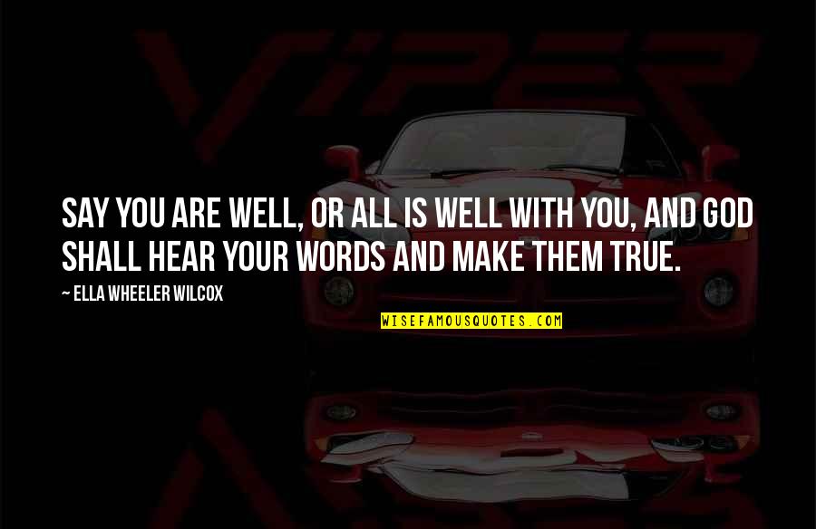 Kalkbrenner Hughes Quotes By Ella Wheeler Wilcox: Say you are well, or all is well