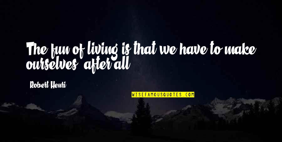 Kalkbrenner Youtube Quotes By Robert Henri: The fun of living is that we have