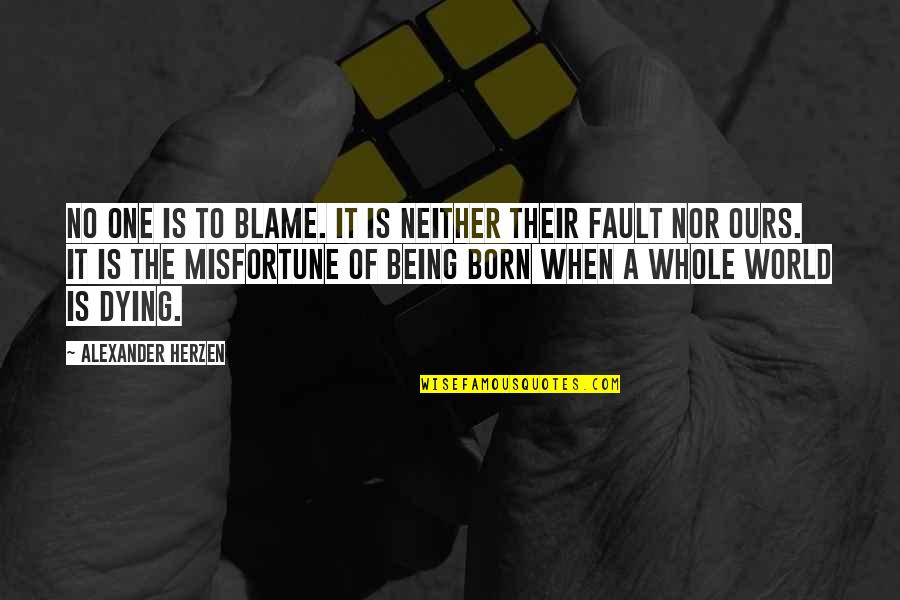 Kalki Avatar Quotes By Alexander Herzen: No one is to blame. It is neither Kalki Avatar Quotes By Alexander Herzen: No one is to blame. It is neither