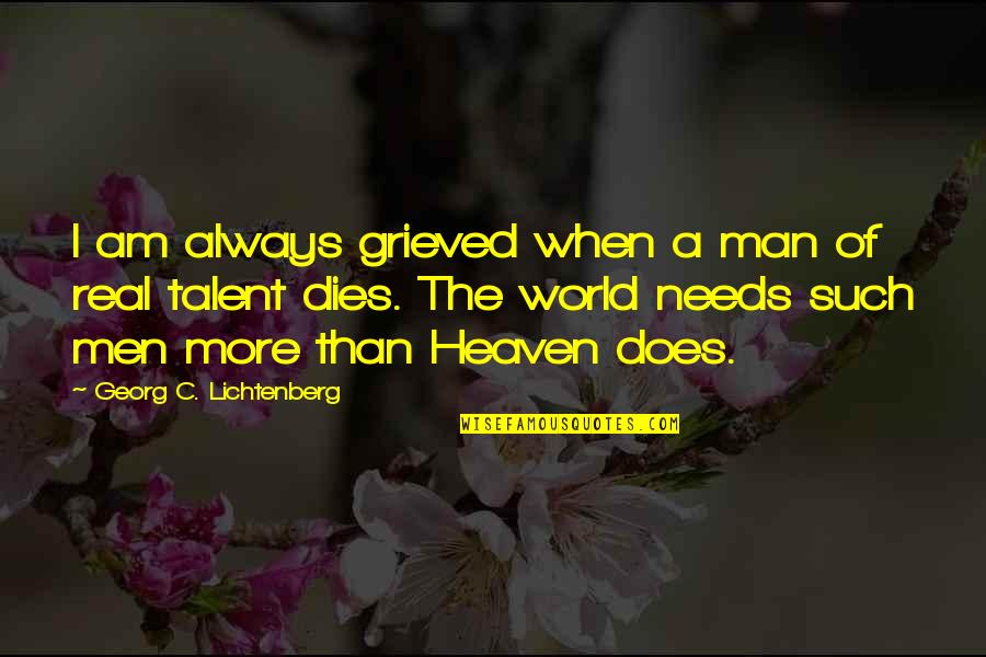Kalkin Quotes By Georg C. Lichtenberg: I am always grieved when a man of