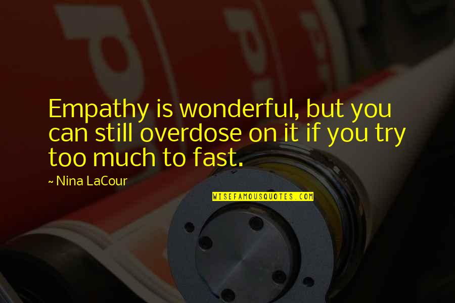 Kalking Quotes By Nina LaCour: Empathy is wonderful, but you can still overdose