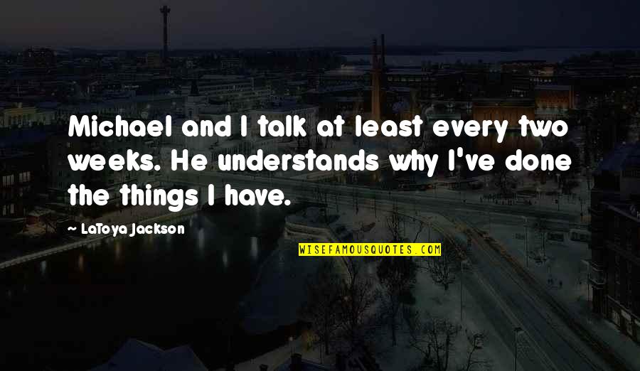 Kalkm Rtel Quotes By LaToya Jackson: Michael and I talk at least every two Kalkm Rtel Quotes By LaToya Jackson: Michael and I talk at least every two