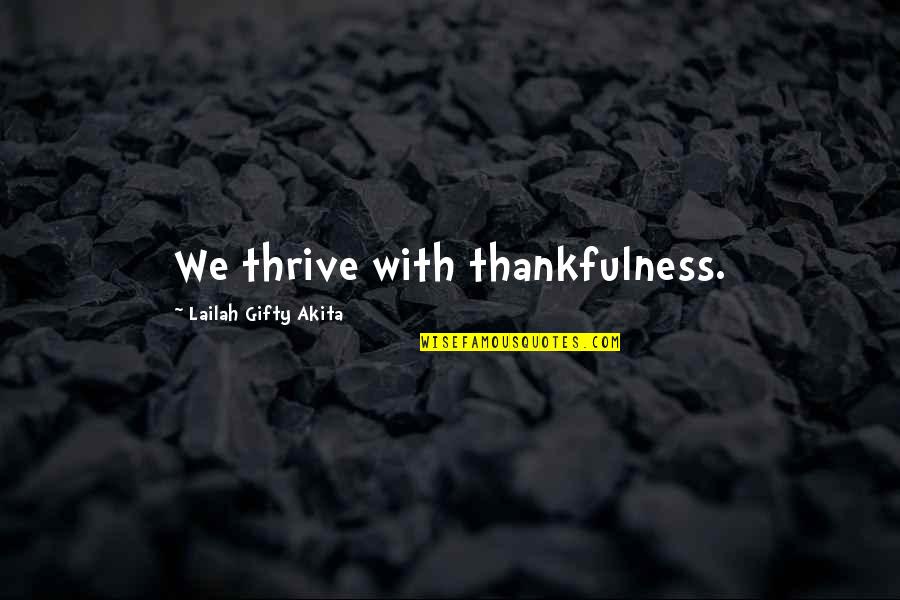 Kalkoenrollade Quotes By Lailah Gifty Akita: We thrive with thankfulness.