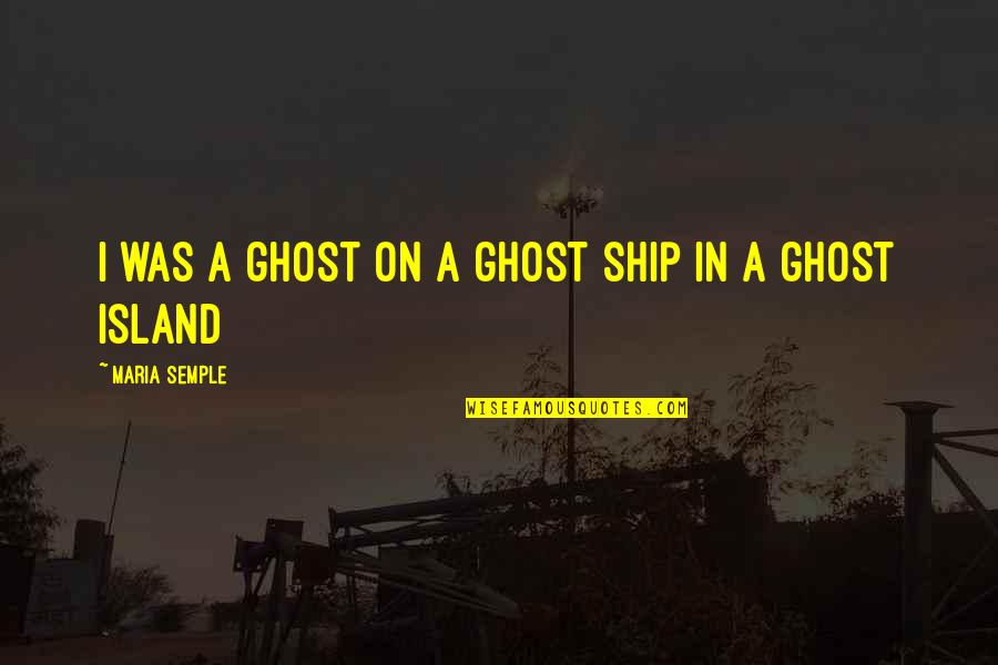 Kalkreuth Lexington Quotes By Maria Semple: I was a ghost on a ghost ship